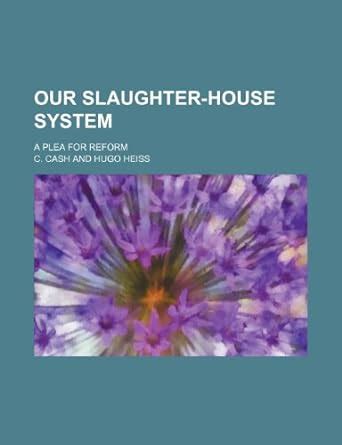 Our Slaughter-House System; A Plea for Reform : Amazon.in: Books