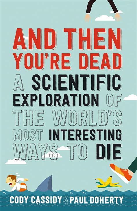 And Then You're Dead: A Scientific Exploration of the World's Most ...
