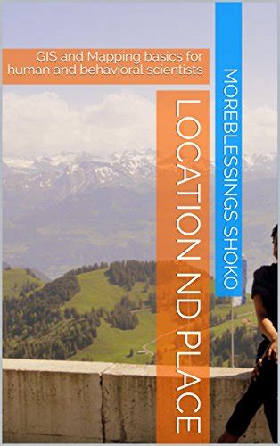 Location And Place: GIS and Mapping basics for human and behavioural ...