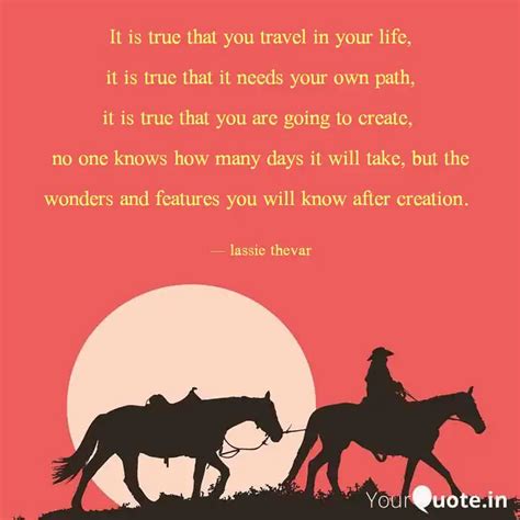It is true that you trave... | Quotes & Writings by lassie thevar ...
