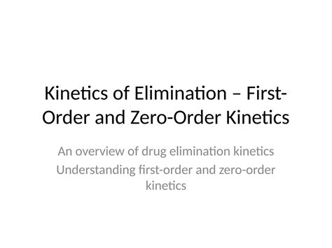 Kinetics of Elimination – First-Order and Zero-Order Kinetics | PPTX