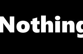 Image result for Nothing