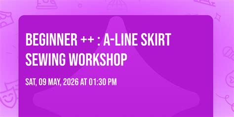 Beginner ++ : A-line skirt Sewing Workshop, Bromley Central Library ...