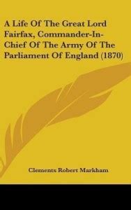 A Life of the Great Lord Fairfax, Commander-In-Chief of the Army of the ...