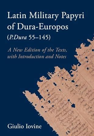 Latin Military Papyri of Dura-Europos (P.Dura 55–145): A New Edition of ...