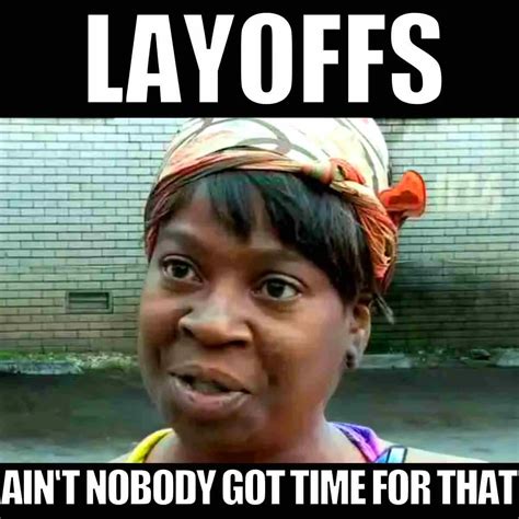 25 Best Unemployment Memes: Layoffs Quitting And Being Fired
