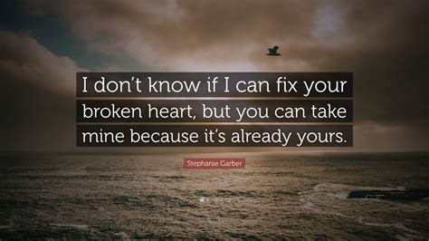 Stephanie Garber Quote: “I don’t know if I can fix your broken heart ...