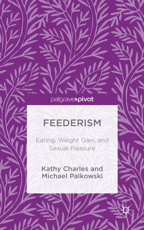 Feederism: Eating, Weight Gain, and Sexual Pleasure by Kathy Charles ...
