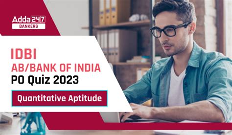 Quantitative Aptitude Quiz For IDBI AM/ Bank of India PO 2023-28th February