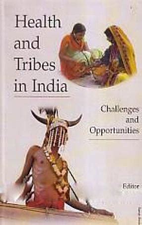 HEALTH AND TRIBES IN INDIA : CHALLENGES AND OPPORTUNITIES BY K.N. DASH ...