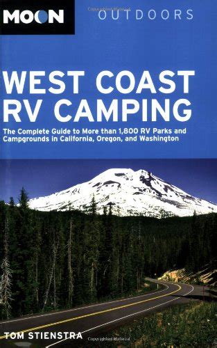 Moon West Coast RV Camping: The Complete Guide to More than 1,800 RV ...