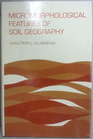 Micromorphological features of soil geography, : Kubiena, Walter Ludwig ...