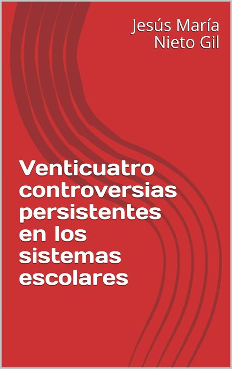 Venticuatro controversias persistentes en los sistemas escolares ...