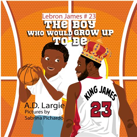 Lebron James #23: The Boy Who Would Grow Up To Be: NBA Basketball ...
