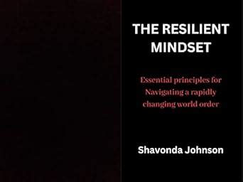 The resilient mindset: Essential principles for Navigating a rapidly ...