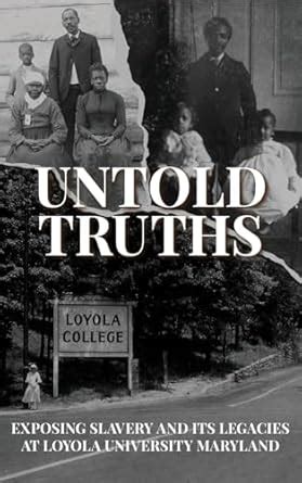 Untold Truths: Exposing Slavery and Its Legacies at Loyola University ...