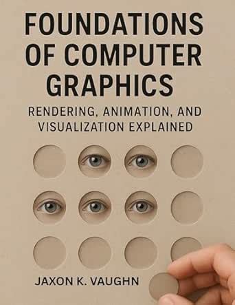 Foundations of Computer Graphics: Rendering, Animation, and ...