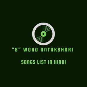 “B-BH” Word Antakshari Songs List In Hindi - Dezirez Fulfilled