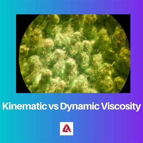 Kinematic vs Dynamic Viscosity: Difference and Comparison