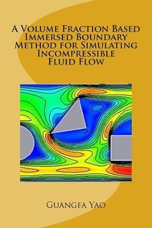 Buy A Volume Fraction Based Immersed Boundary Method for Simulating ...
