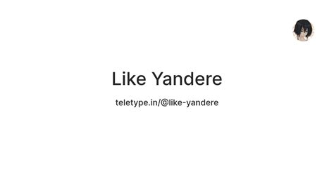 Like Yandere — Teletype