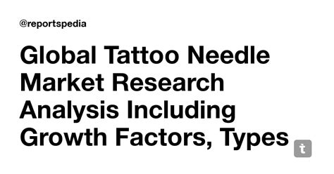 Global Tattoo Needle Market Research Analysis Including Growth Factors ...