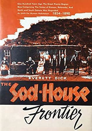The Sod-house Frontier, 1854-1890: A Social History of The Northern ...