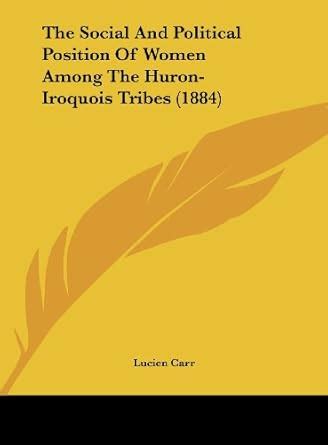Buy The Social and Political Position of Women Among the Huron-Iroquois ...