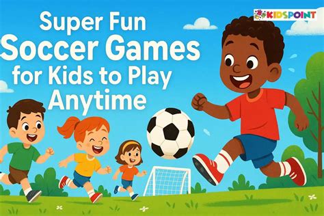 Super Fun Soccer Games for Kids to Play Anytime | The Kids Point