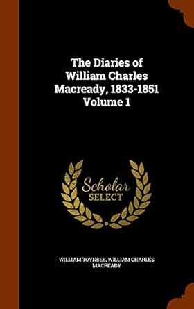 Buy The Diaries of William Charles Macready, 1833-1851 Volume 1 Book ...