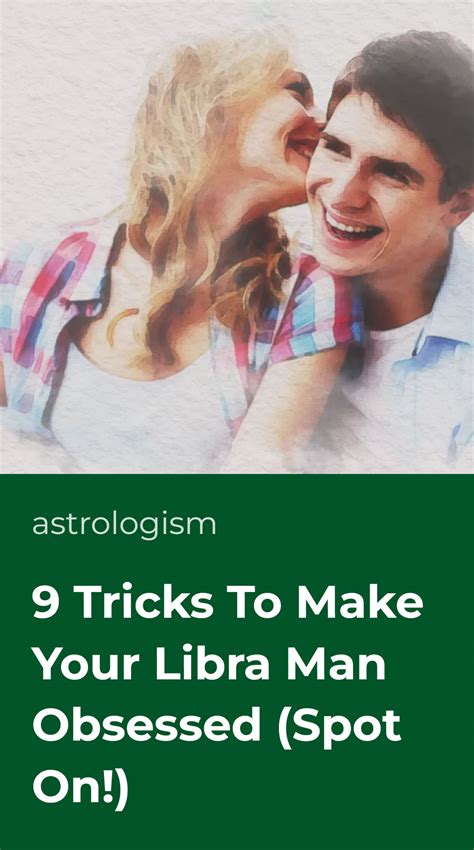 9 Tricks To Make Your Libra Man Obsessed (Spot On!) • Astrologism