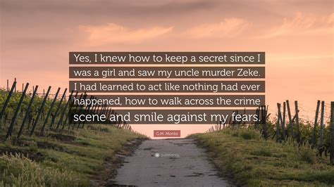 G.M. Monks Quote: “Yes, I knew how to keep a secret since I was a girl ...