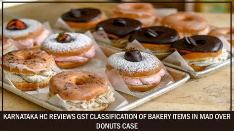 Karnataka HC Reviews GST Classification of Bakery Items in Mad Over ...