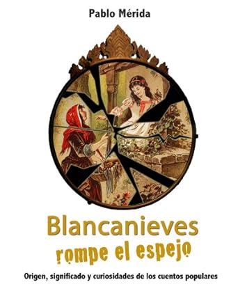 Blancanieves rompe el espejo. Origen, significado y curiosidades de los ...