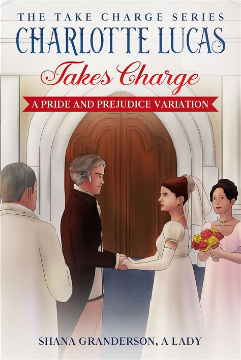 Charlotte Lucas Takes Charge: A Pride and Prejudice Variation by Shana ...