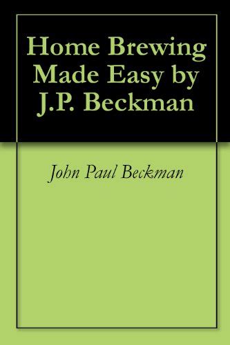 Home Brewing Made Easy by J.P. Beckman eBook : Beckman, John Paul ...
