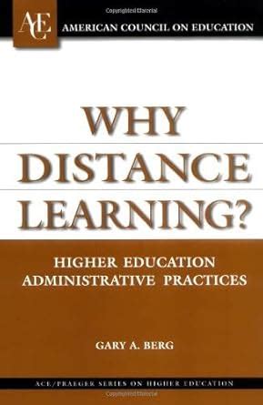 Why Distance Learning?: Higher Education Administrative Practices (ACE ...