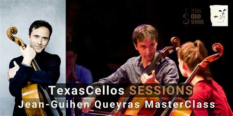 TexasCellos SESSIONS MasterClass: Jean-Guihen Queyras, Van Cliburn ...