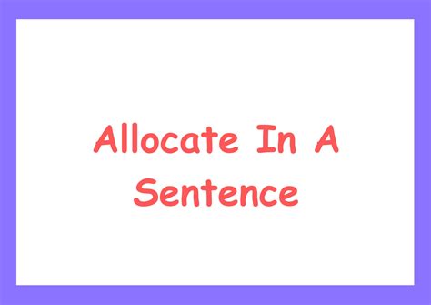 Allocate In A Sentence: 49 Examples To Boost Vocab!