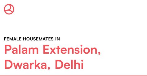 Female housemates in Palam Extension, Dwarka, Delhi – Roomies.co.in