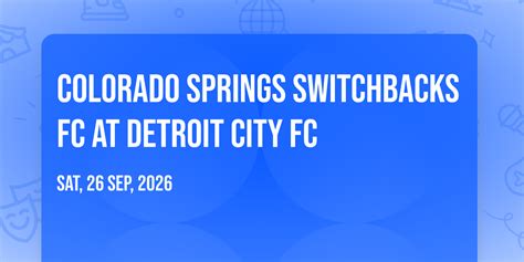 Colorado Springs Switchbacks FC at Detroit City FC, Keyworth Stadium ...