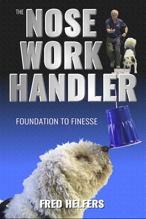 The Nose Work Handler - Foundation to Finesse eBook : Helfers, Fred ...