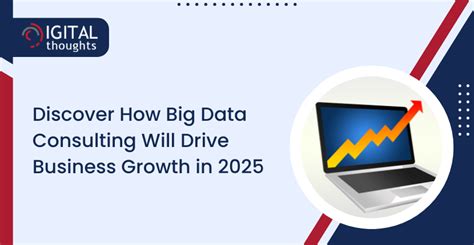 How 2025 Will See Business Growth Led by Big Data Consulting Services ...