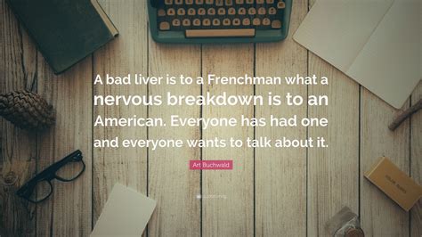 Art Buchwald Quote: “A bad liver is to a Frenchman what a nervous ...
