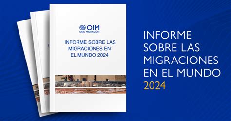 El Informe sobre las Migraciones en el Mundo 2024 revela las últimas ...
