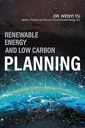 Renewable Energy and Low Carbon Planning eBook : Yu, Dr. Wenyi: Amazon ...