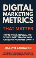 DIGITAL MARKETING METRICS THAT MATTER - HOW TO TRACK, ANALYZE, AND ...