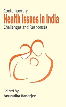 Contemporary Health Issues in India Challenges and Responses : Anuradha ...