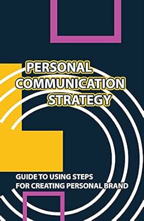 Personal Communication Strategy: Guide To Using Steps For Creating ...