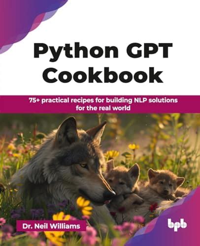 Python GPT Cookbook: 75+ practical recipes for building NLP solutions ...
